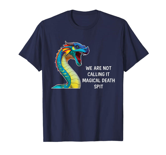 We Are Not Calling It Magical Death Spit, Funny Dragon Meme T-Shirt