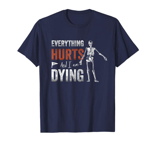Everything Hurts and I'm Dying - Workout funny Skeleton Gym T-Shirt