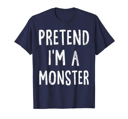 Pretend I'm A Monster Lazy Easy Halloween Costume T-Shirt