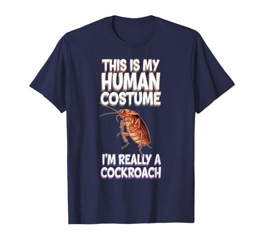 Halloween This Is My Human Costume I'm Really A Cockroach T-Shirt