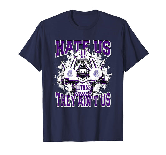 Triway Titans Logo Hate Us Cause They Ain't HS T-Shirt