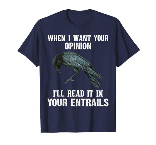 When I Want Your Opinion I'll Read It In Your Entrails T-Shirt