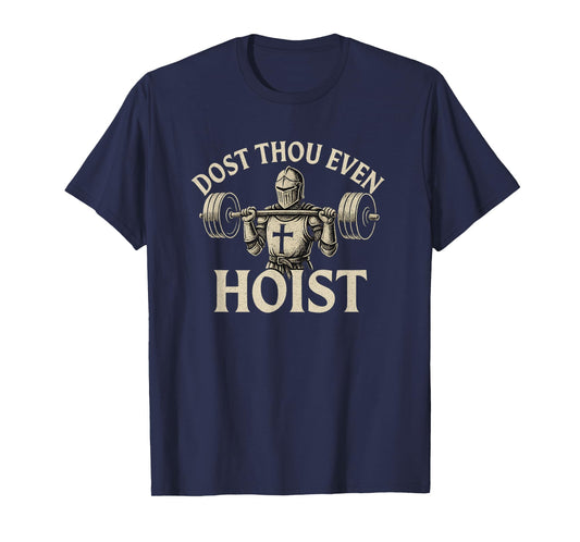 Dost Thou Even Hoist Medieval Knight Gym Workout Lift T-Shirt