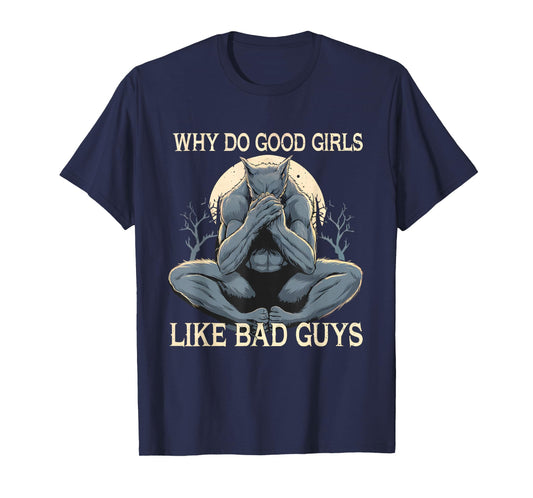 Why Do Good Girls Like Bad Guys Cringe Werewolf Wolf Meme T-Shirt