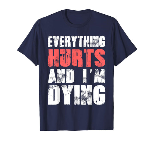 Everything Hurts I'm Dying Tee Fitness Workout Gym T-Shirt
