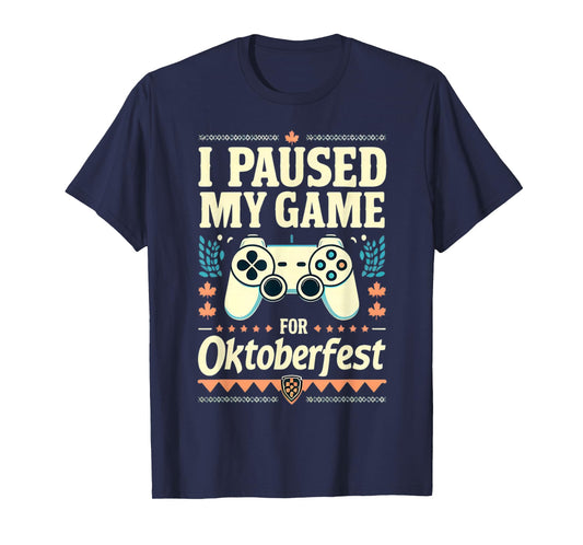 I Paused My Game For Oktoberfest Funny Gamer Gaming Quote T-Shirt