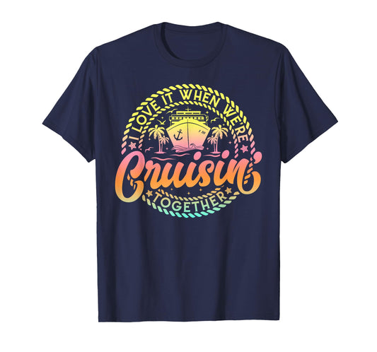 Cruise I Love It When We're Cruisin Together Couple Matching T-Shirt