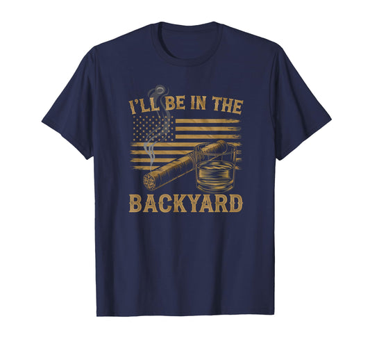 I'll Be In The Backyard Vintage USA FLag Cigar And Bourbon T-Shirt