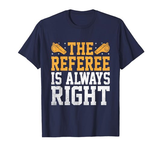 The Referee Is Always Right Referees Game Sports T-Shirt
