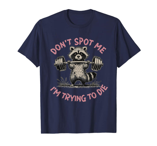 Don't Spot Me I'm Trying to Die Workout Gym Weightlifter T-Shirt