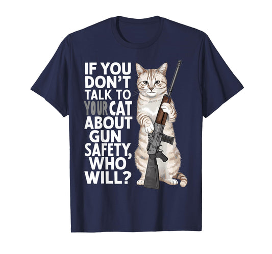 Funny Cat Gun Safety Talk to Your Cat About Gun Safety Men Women T-Shirt