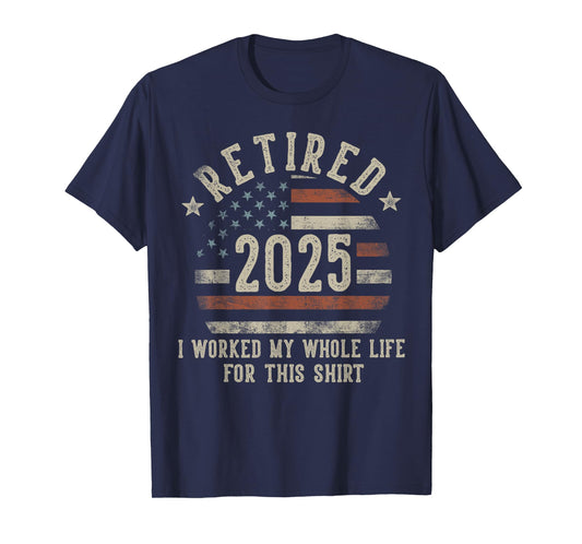 Retired 2025 I Worked My Whole Life USA Flag Retirement Dad T-Shirt