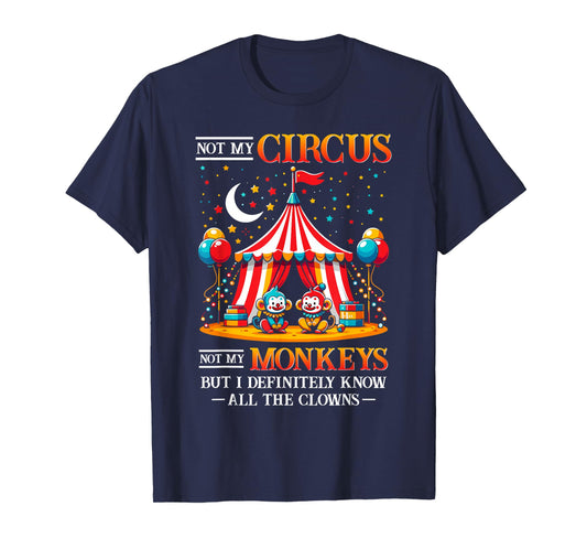 Funny Not My Circus Not My Monkeys But I Know All The Clowns T-Shirt
