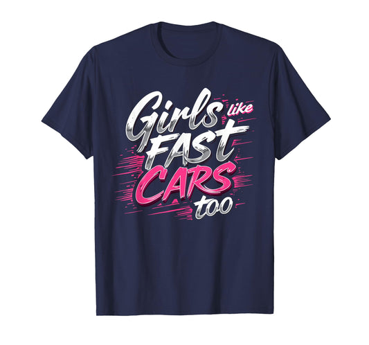 Girls Like Fast Cars Too Fun Racing Lover Design T-Shirt