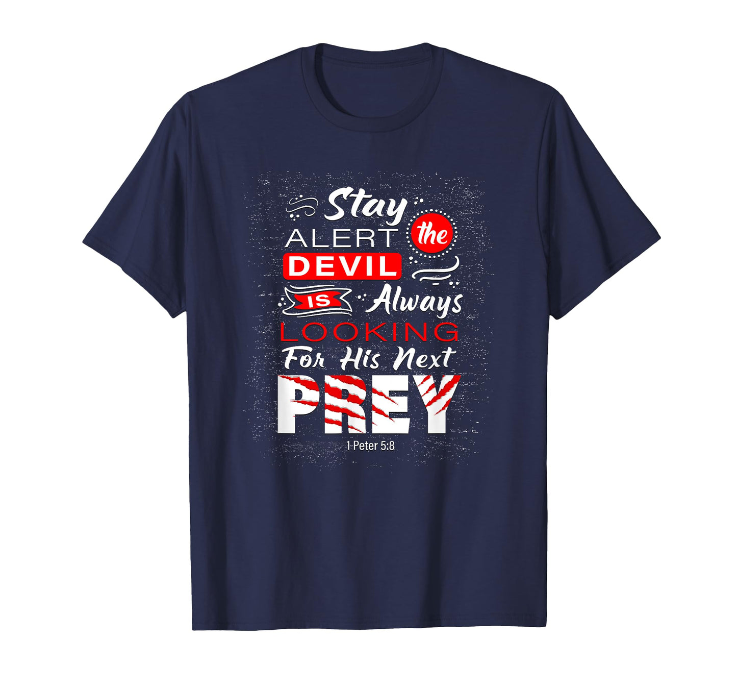 Stay Alert The Devil Is Looking 1 Peter 5:8 T-Shirt