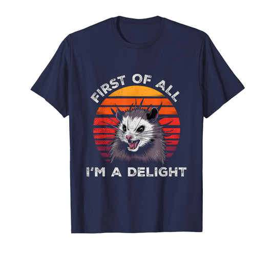 Sarcastic Pun Opossum Men Women First Of All Im A Delight T-Shirt