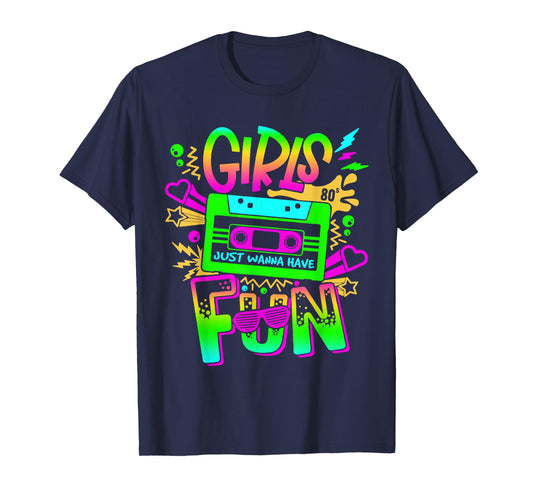 Funny 80's Girls Just Wanna Have Fun 80s Birthday Girl Women T-Shirt