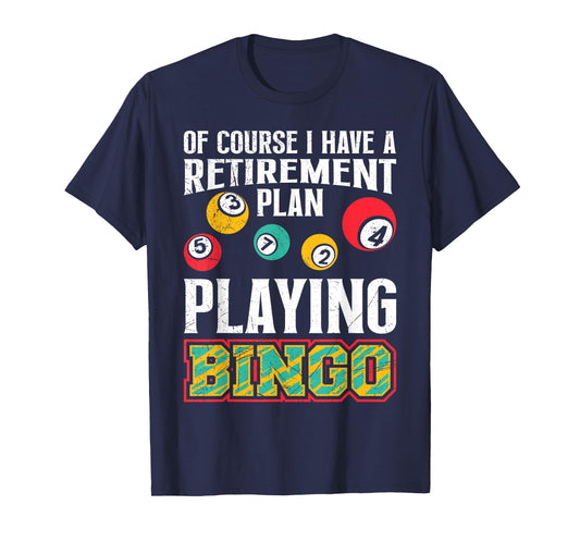Bingo OF COURSE I HAVE A RETIREMENT PLAN BINGO T-Shirt