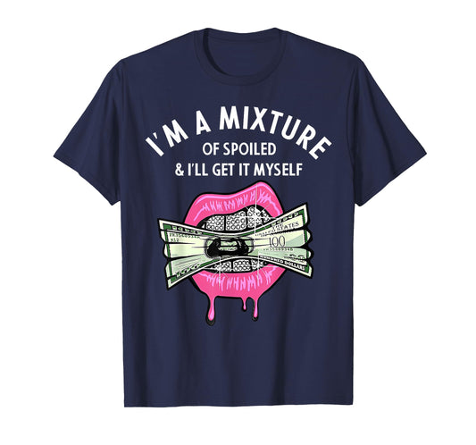I'm A Mixture Of Spoiled I'll Get It Myself T-Shirt