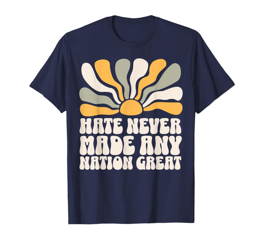 Hate Never Made Any Nation Great T-Shirt