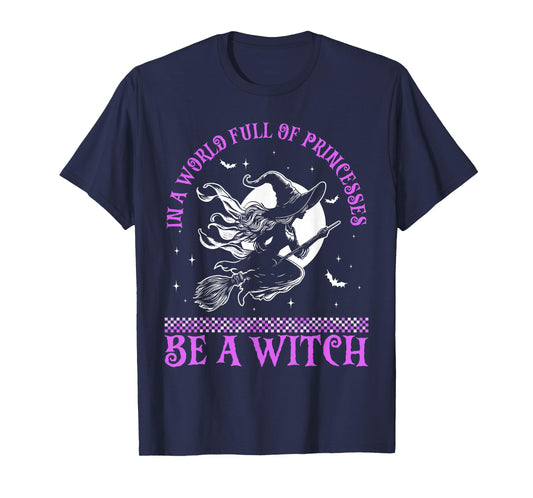 In a World Full of Princesses Be a Witch Halloween 2024 T-Shirt