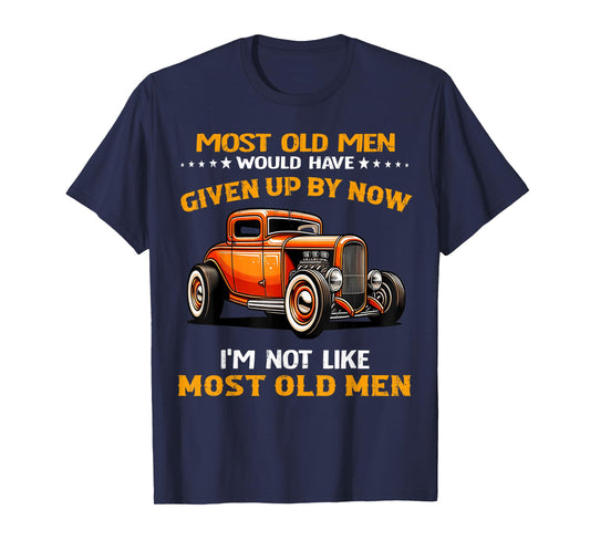 Most Old Men Would Have I'm Not Like Most Old Men Hot Rod T-Shirt