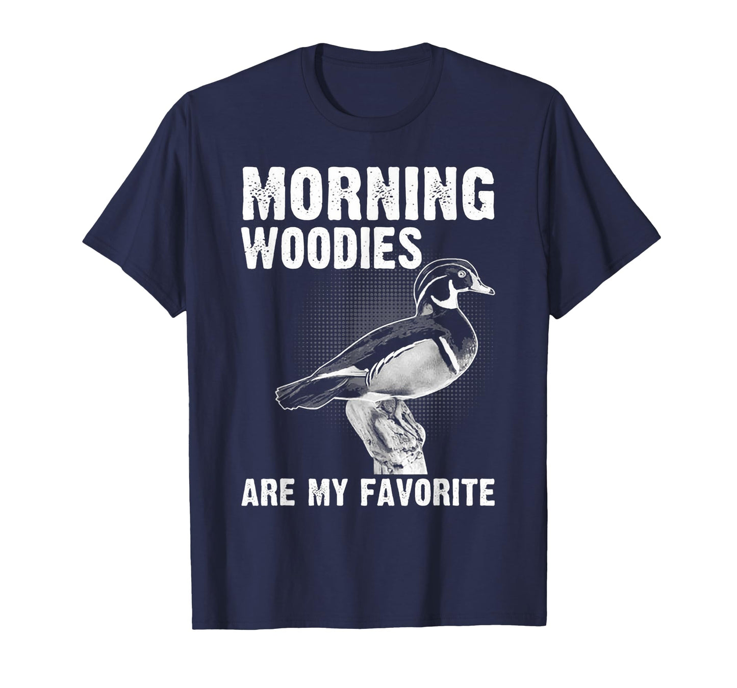 Funny Duck Hunting Morning Woodies Are My Favorite T-Shirt