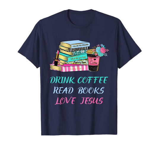 Drink Coffee Read Books Love Jesus Christian Religious God T-Shirt
