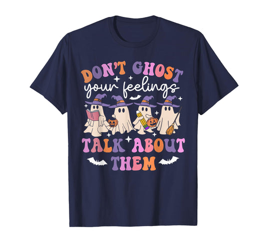 Don't Ghost Your Feelings Funny Halloween Mental Health T-Shirt