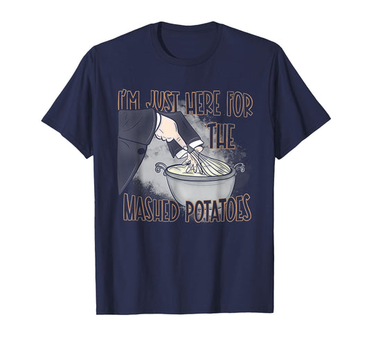 I'm Just Here For The Mashed Potatoes T-Shirt