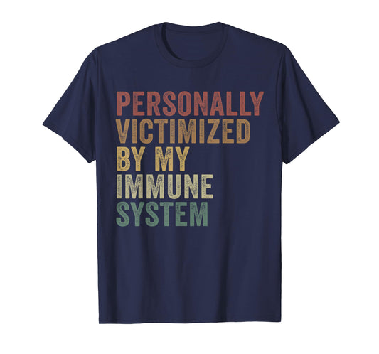 Personally Victimized By My Immune System Funny Autoimmune T-Shirt