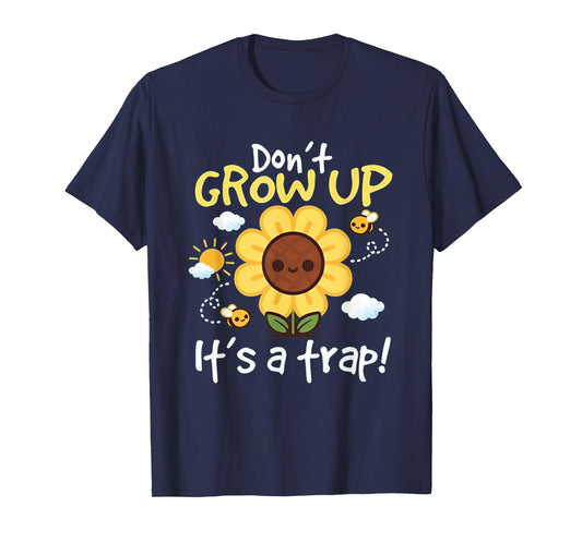 Don't grow up it's a trap Funny sunflower T-Shirt