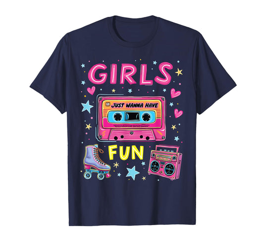 Girls Just Wanna Have Fun 80s Classic Retro Vibe Celebration T-Shirt