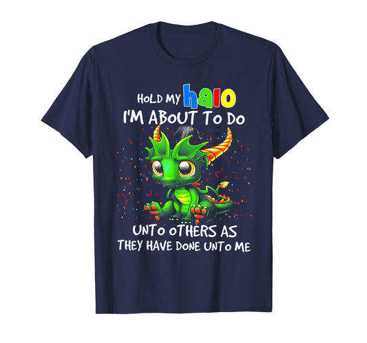 Cute Dragon Hold My Halo I'm About To Do Unto Others T-Shirt