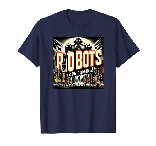 The Robots Are Coming - Classic Style Horror Design T-Shirt