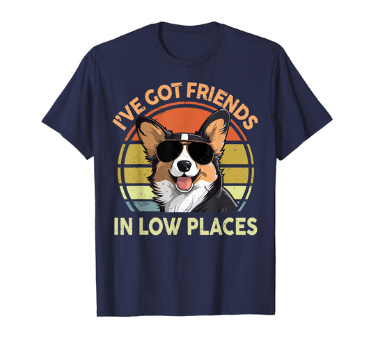 I've Got Friends In Low Places Funny Corgi Men Women Dad Mom T-Shirt