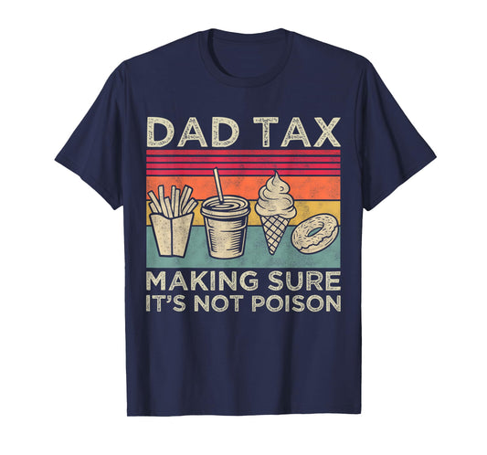 Dad Tax Making Sure It's Not Poison Funny Men Father’s Day T-Shirt