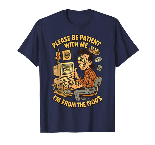 Please Be Patient With Me I’m From the 1900s | Vintage Geek T-Shirt