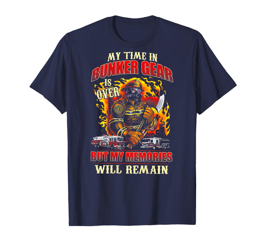 Retired Firefighter My Time In Bunker Gear Is Over (on back) T-Shirt