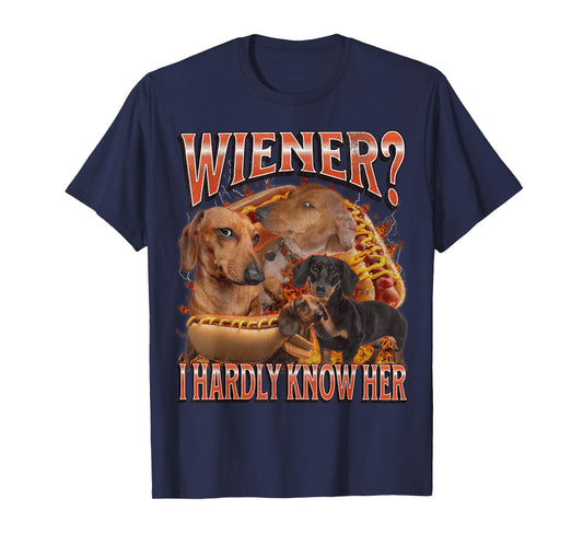 Wiener? I Hardly Know Her Funny Offensive Dachshund Bootleg T-Shirt