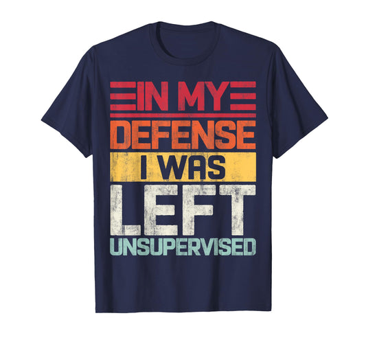 In My Defense I Was Left Unsupervised Funny Saying Retro T-Shirt