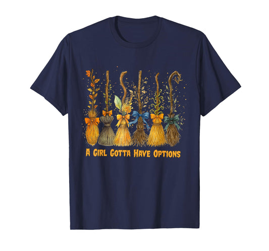 A Girl's Gotta Have Options with Witch Broom Halloween T-Shirt