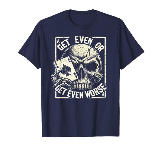 Get Even or Get Even Worse Skull Card Design Shirt T-Shirt