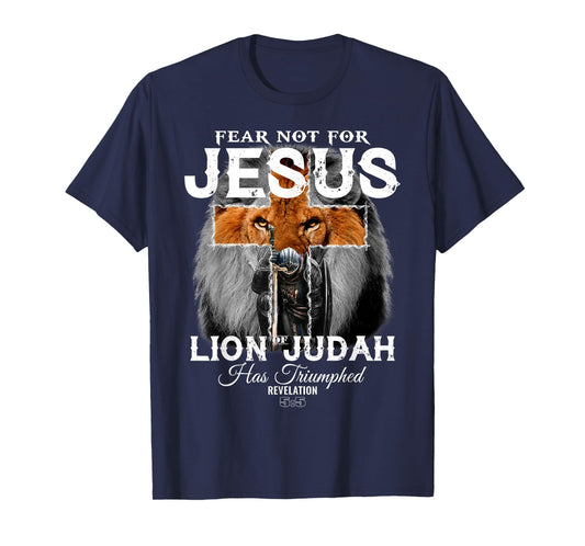 Fear Not For Jesus The Lion Of Judah Has Triumphed T-Shirt