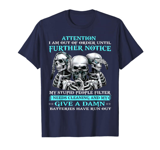 Attention I Am Out Of Order Until Further Notice My Stupid T-Shirt