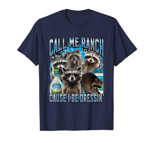 Call Me Ranch Cause I Be Dressing Funny Raccoon Meme T-Shirt