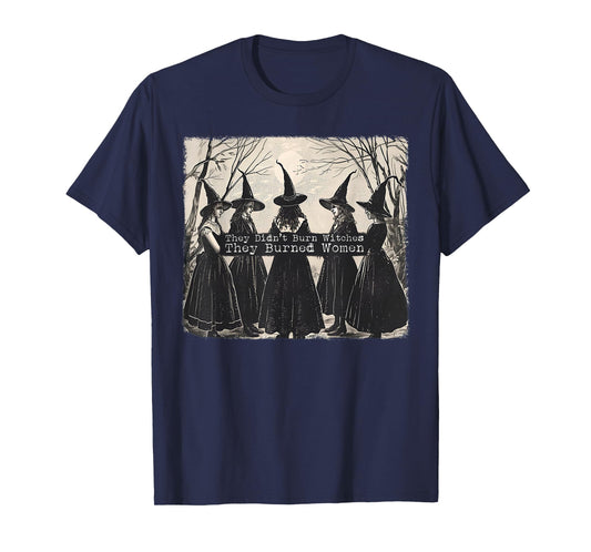 They Didn't Burn Witches They Burned Women Witch Halloween T-Shirt
