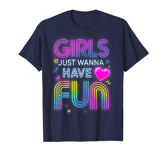 Funny 80's Girls Just Wanna Have Fun Tee 1970s 1980s T-Shirt