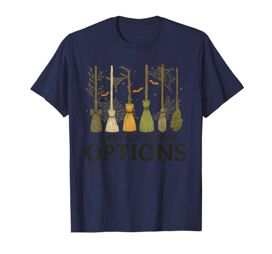 A Girl's Gotta Have Options Funny Broom Witches Halloween T-Shirt
