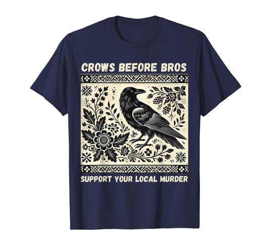 Crows Before Bros Support Your Local Murder T-Shirt